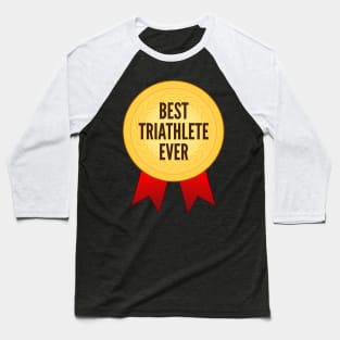 Best Triathlete Ever Golden Medal Baseball T-Shirt